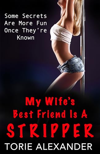 My Wife's Best Friend Is A Stripper: Some Secrets Are More Fun Once They're Known