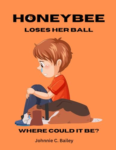 Honeybee Loses Her Ball: Oh, my! Where Could It Be?