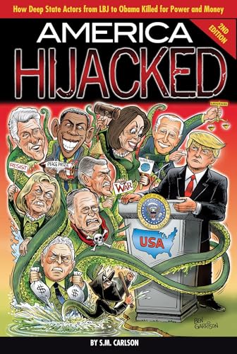 America Hijacked - Second Edition: How Deep State actors from LBJ to Obama killed for money and power, and why they hate Trump so much