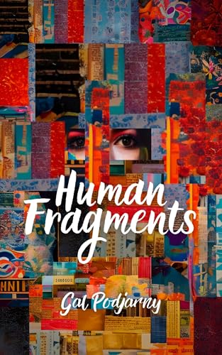 Human Fragments : Sci Fi short Stories that ask what it means to be human