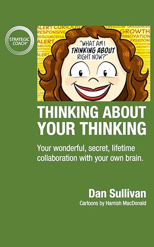Thinking About Your Thinking: Your wonderful, secret, lifetime collaboration with your own brain.