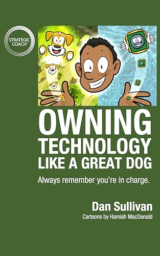 Owning Technology Like A Great Dog: Always remember you’re in charge.