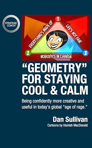"Geometry" For Staying Cool & Calm: Being confidently more creative and useful in today’s global “age of rage.”