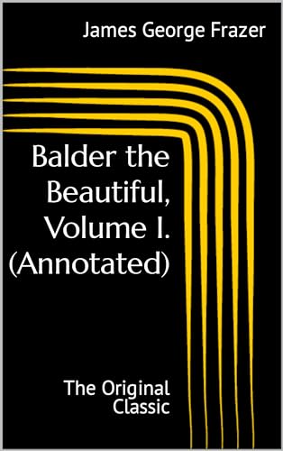 Balder the Beautiful, Volume I. (Annotated): The Original Classic by ...