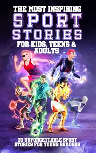 The Most Inspiring Sport Stories For Kids &amp; Teens: 30 Unforgettable ...