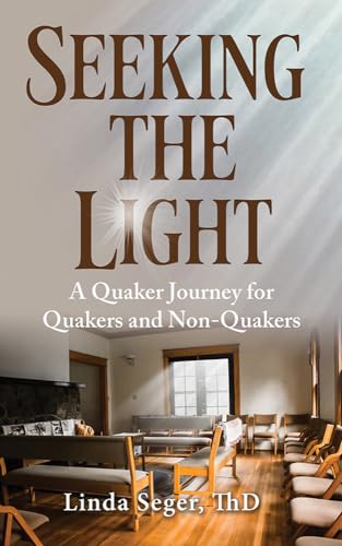 Seeking the Light: A Quaker Journey for Quakers and Non-Quakers