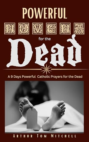Powerful Novena for the Dead: A 9 Days Powerful Prayers for the Dead by ...