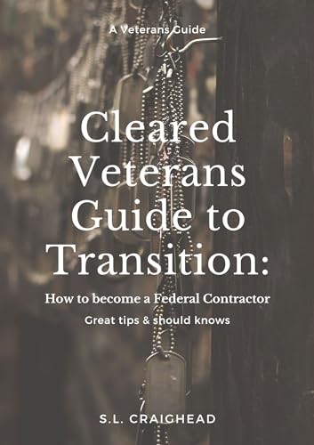 The Cleared Veterans Transition Guide: A Veteran's Guide to Successful ...
