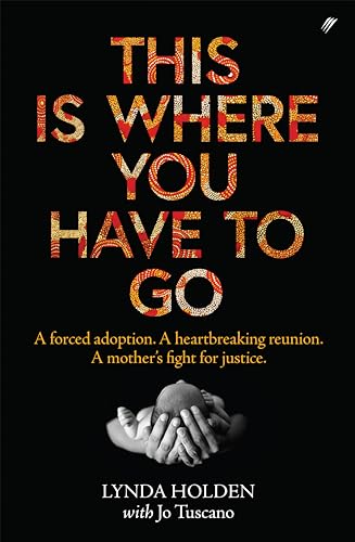 This Is Where You Have To Go: A forced adoption. A heartbreaking reunion. A mother's fight for justice.