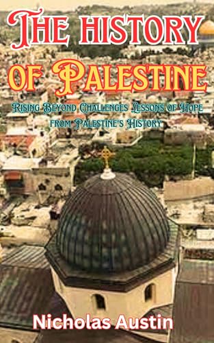 The history of Palestine: Rising Beyond Challenges Lessons of Hope from