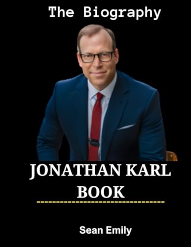 JONATHAN KARL BOOK: The Biography by Sean Emily | Goodreads