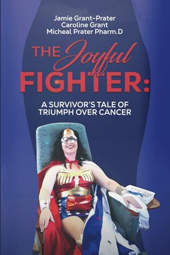 The Joyful Fighter: A SURVIVOR'S TALE OF TRIUMPH OVER CANCER