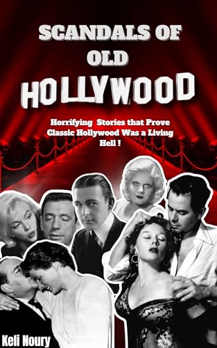 Scandals Of Old Hollywood: Horrifying Stories that Prove Classic Hollywood Was a Living Hell!