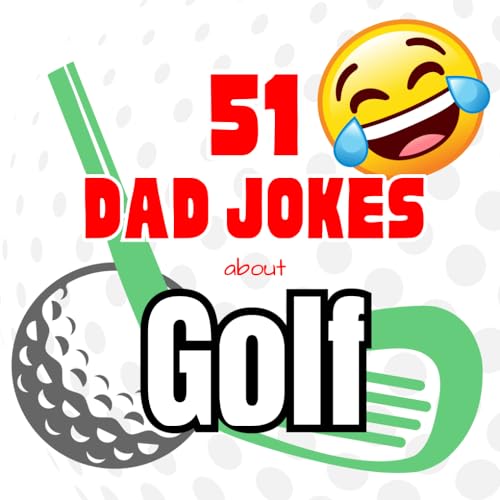 51 Dad Jokes about Golf Dad Jokes Universe by Truett James Goodreads