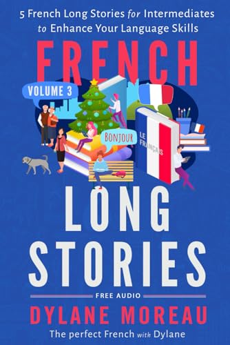 French Long Stories: 5 French Long Stories for Intermediates to Enhance Your Language Skills