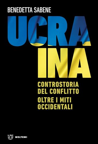 Ucraina: Controstoria del conflitto. Oltre i miti occidentali