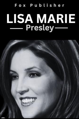 Lisa Marie Presley Biography: Rising Above Adversity by Fox Publisher