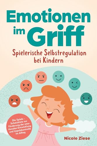 Entwicklung Der Emotionen Bei Kindern Emotionen im Griff - Spielerische Selbstregulation bei Kindern: Die