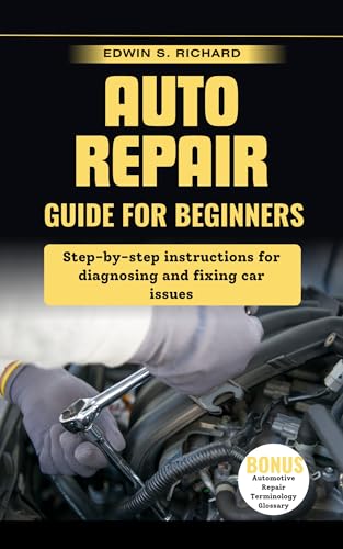 Auto Repair Guide For Beginners : Step-by-step instructions for ...