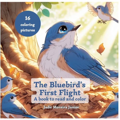 The Bluebird's First Flight: A book to read and color by Jadir Moreira ...