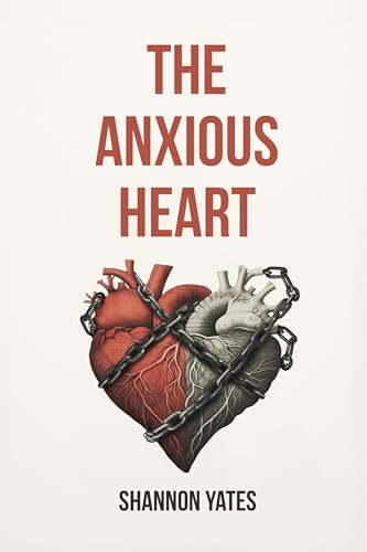 The Anxious Heart: A Practical Guide to Overcoming Anxious Attachment Using CBT, Schema Therapy & More