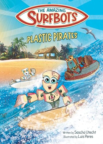 The Amazing Surfbots - Plastic Pirates: Robot superhero adventure for children ages 6-9. Picture book and kids comic in one - suitable from 2nd grade reading level, motivating for reluctant readers.
