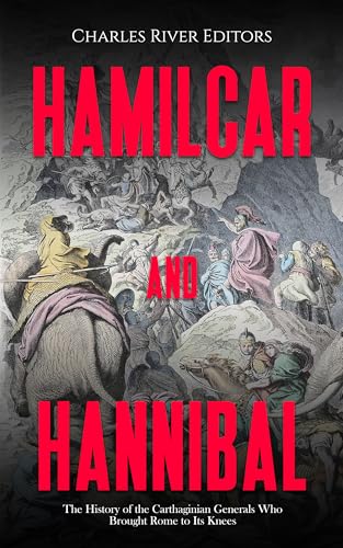 The History of the Carthaginian Generals Who Brought Rome to Its Knees