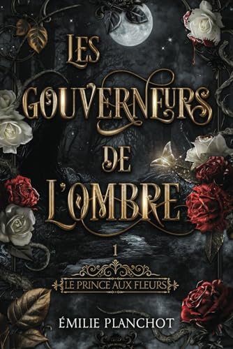 LES GOUVERNEURS DE L'OMBRE: 1. LE PRINCE AUX FLEURS
