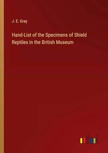 Hand-List of the Specimens of Shield Reptiles in the British Museum by