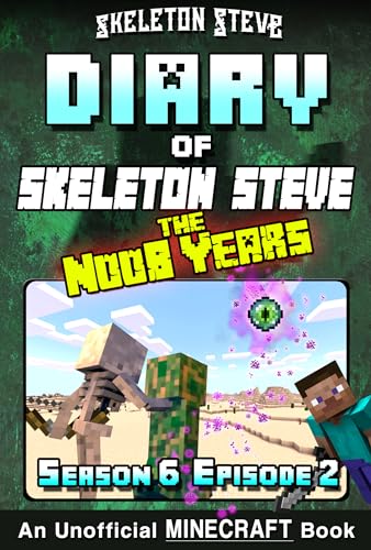 Diary of Skeleton Steve the Noob Years 32 - Season 6 Episode 2: Unofficial Minecraft Books for Kids, Teens, & Nerds
