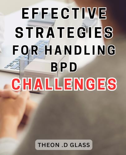 Effective Strategies for Handling BPD Challenges: Proven Techniques for ...