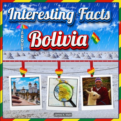 Interesting facts about Bolivia Bolivia Travel and Educational Facts