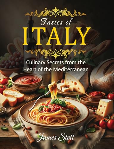 Tastes of Italy: Culinary Secrets from the Heart of the Mediterranean
