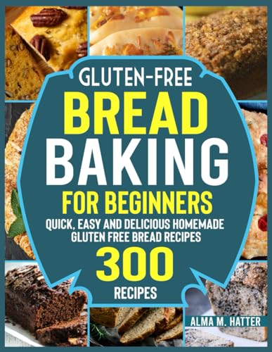 Gluten-Free Bread Baking for Beginners: Quick, Easy and Delicious