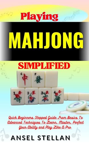 Playing MAHJONG Simplified: Quick Beginners Stepped Guide From Basics ...