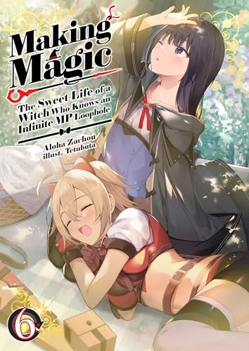 Making Magic: The Sweet Life of a Witch Who Knows an Infinite MP Loophole Volume 6