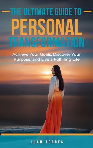 The Ultimate Guide to Personal Transformation: Unleashing Your ...