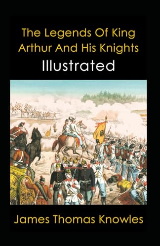 The Legends Of King Arthur And His Knights Illustrated Folklore