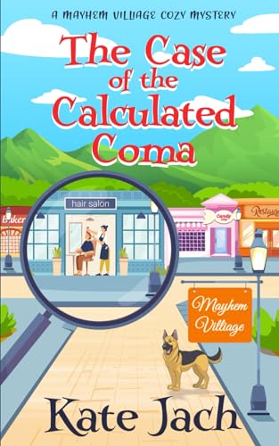 The Case of the Calculated Coma: A Mayhem Village Cozy Mystery