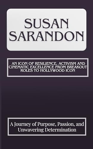 SUSAN SARANDON An Icon of Resilience, Activism, and Cinematic ...