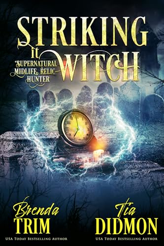 Striking it Witch: Paranormal Women's Fiction (Supernatural Midlife Relic Hunter)