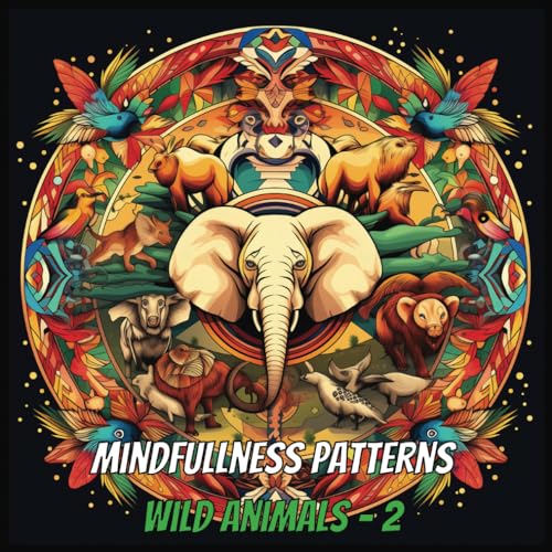 Mindfullness Patterns Wild Animals 2 Harmony in Hues 50 exquisite mandalas inspired by