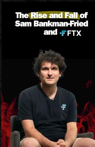The Rise and Fall of Sam Bankman-Fried and FTX by Gabriel Washington ...