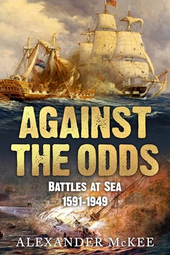 Against the Odds: Battles at Sea, 1591-1949
