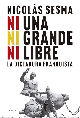Ni una, ni grande, ni libre: La dictadura franquista