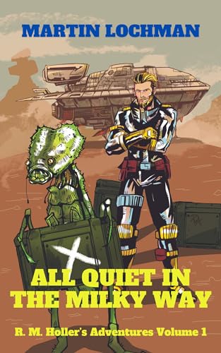 All Quiet in the Milky Way: Ray M. Holler’s Adventures vol. 1