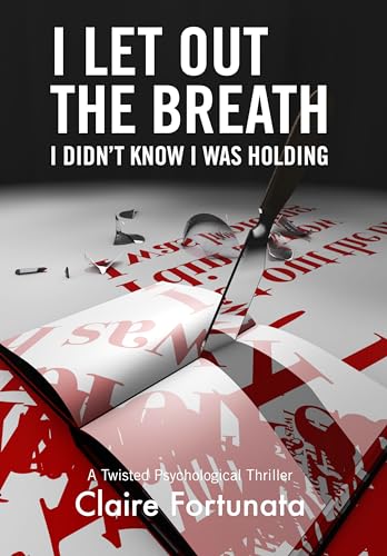 I Let Out the Breath I Didn’t Know I Was Holding: A Twisted Psychological Thriller