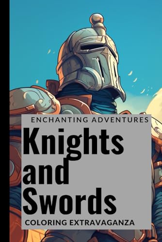 Enchanting Adventures: Knights and Swords Coloring Extravaganza by
