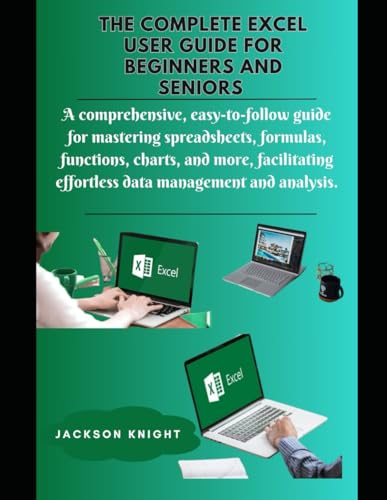 The complete excel user guide for beginners and seniors: A ...