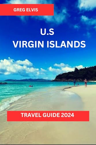 U.S VIRGIN ISLANDS TRAVEL GUIDE 2024: From Lush Rainforests to Pristine ...